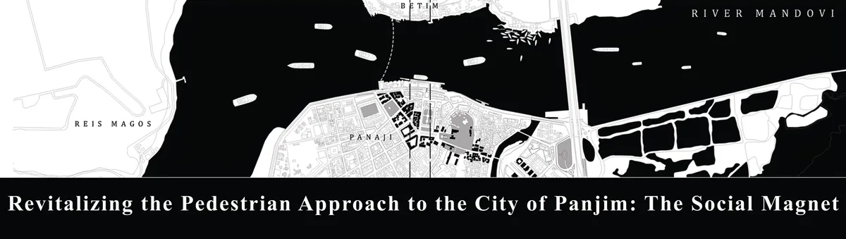 Revitalizing the Pedestrian Approach to the City of Panjim: The Social Magnet