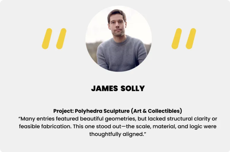 James Solly on Polyhedra Sculpture – “A standout among visually complex entries, praised for its clarity in structure, material, and build logic.”