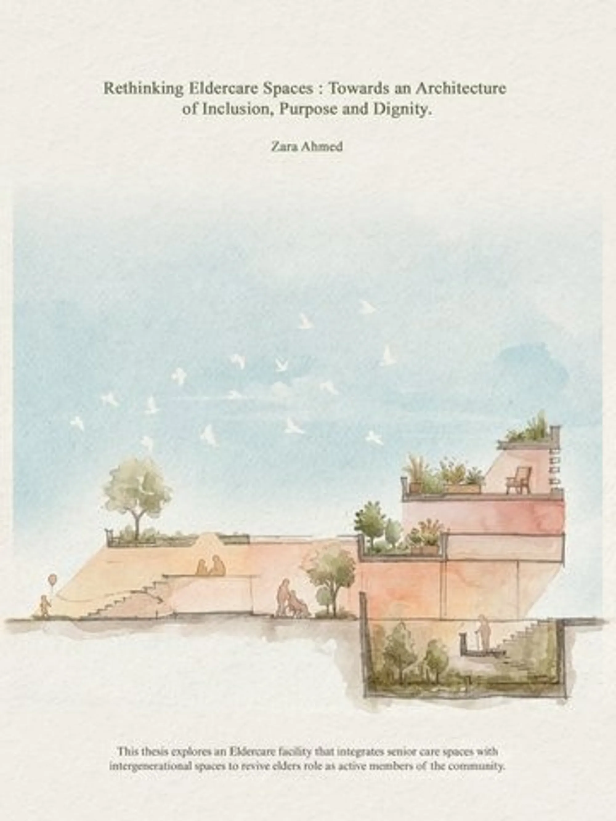 Rethinking Eldercare Spaces : Towards an Architecture of Inclusion, Purpose and Dignity.