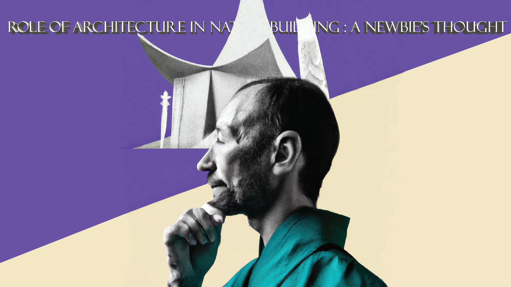 Role of Architecture in Nation-building : A newbie's thought