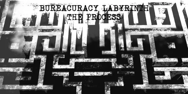 BUREACURACY LABYRINTH 
-THE PROCESS