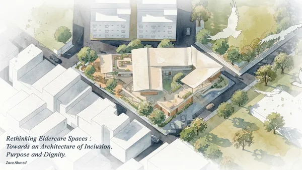 Rethinking Eldercare Spaces : Towards an Architecture of Inclusion, Purpose and Dignity.