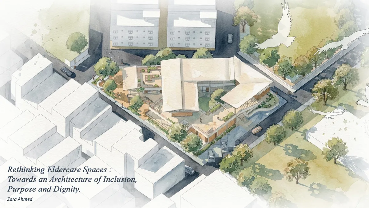 Rethinking Eldercare Spaces : Towards an Architecture of Inclusion, Purpose and Dignity.
