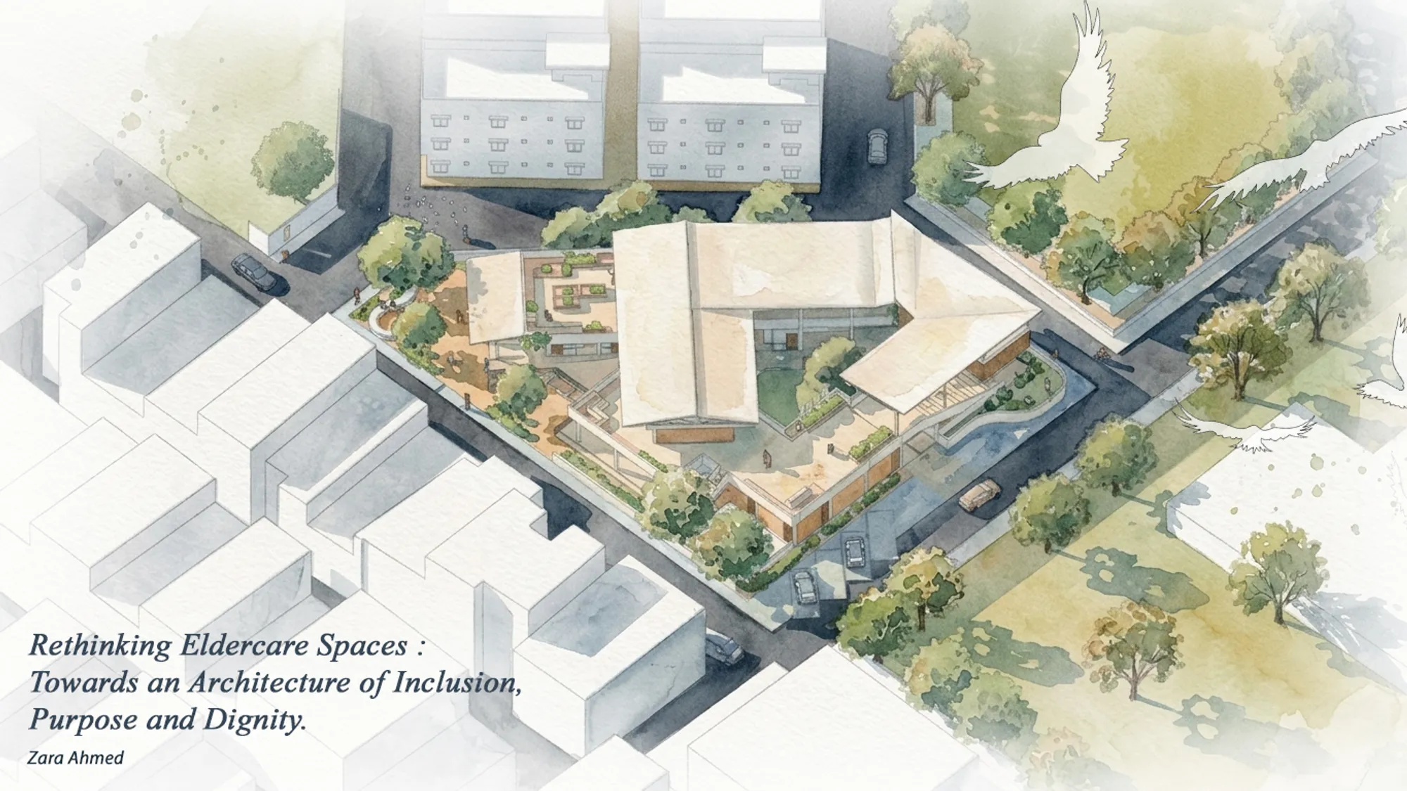 Rethinking Eldercare Spaces : Towards an Architecture of Inclusion, Purpose and Dignity.
