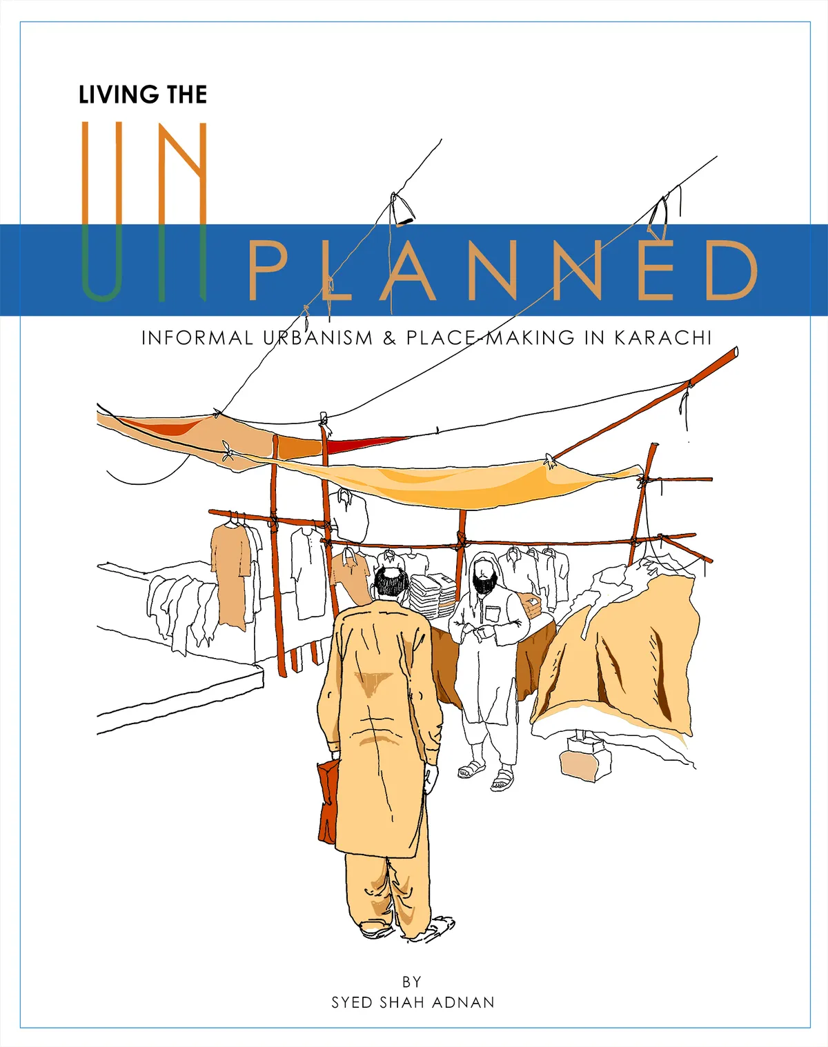 Living the unplanned, Informal urbanism & place-making in Karachi.