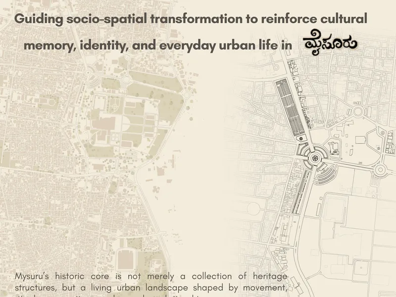 Continuity Through Change: Guiding Socio-Spatial Transformation to Reinforce Cultural Memory, Identity, and Everyday Urban Life in Mysuru